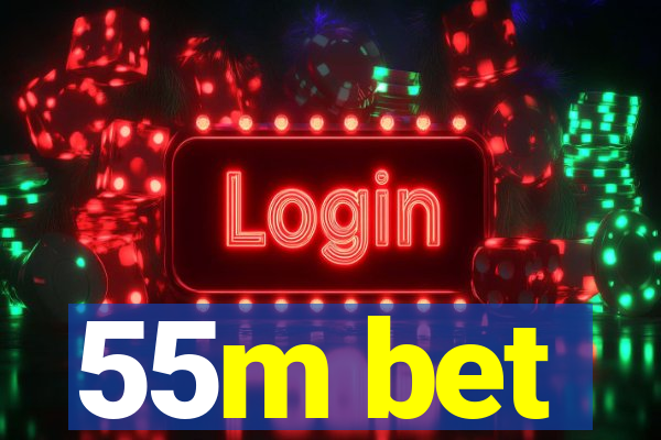 55m bet